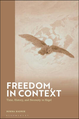 Freedom, in Context: Time, History, and Necessity in Hegel