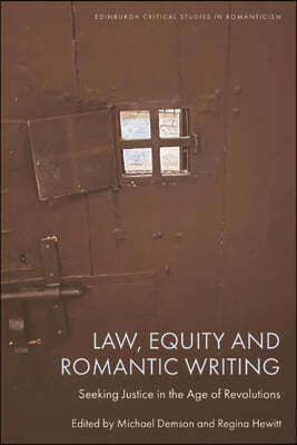 Law, Equity and Romantic Writing: Seeking Justice in the Age of Revolutions