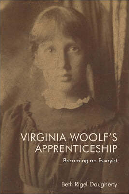 Virginia Woolf's Apprenticeship: Becoming an Essayist
