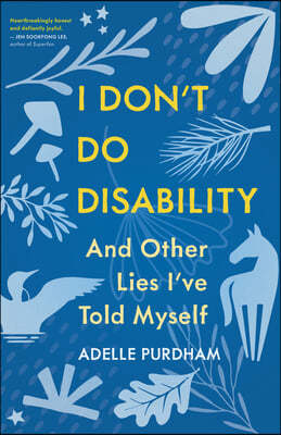 I Don't Do Disability and Other Lies I've Told Myself