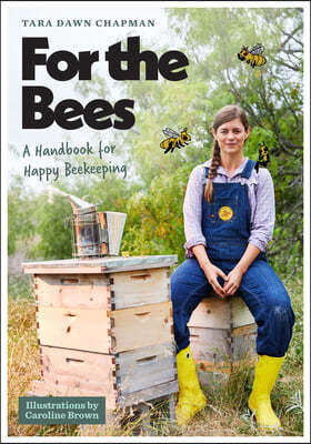 For the Bees: A Handbook for Happy Beekeeping