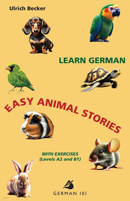 Learn German - Easy Animal Stories with Exercises (Levels A2 and B1)