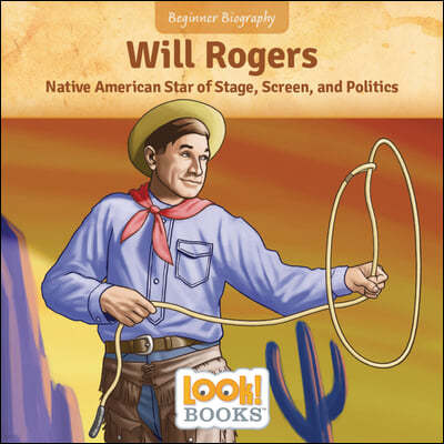 Will Rogers: Native American Star of Stage, Screen, and Politics