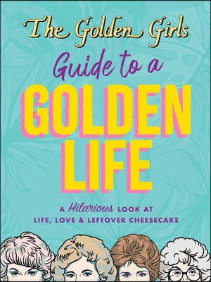 The Golden Girls Guide to a Golden Life