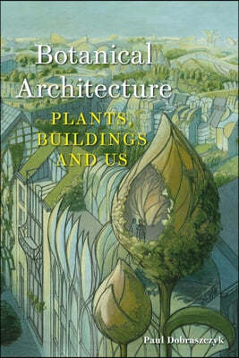 Botanical Architecture: Plants, Buildings and Us