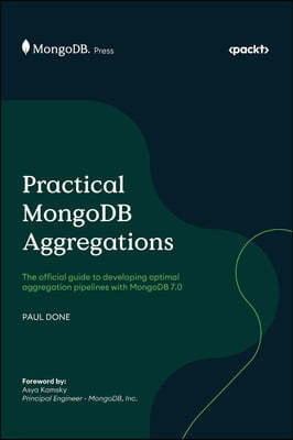 Practical MongoDB Aggregations: The official guide to developing optimal aggregation pipelines with MongoDB 7.0