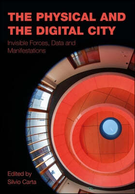 The Physical and the Digital City: Invisible Forces, Data and Manifestations