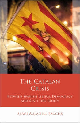 The Catalan Crisis: Between Spanish Liberal Democracy and State (Dis) Unity