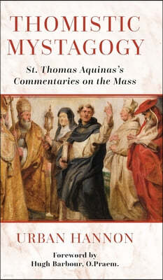 Thomistic Mystagogy: St. Thomas Aquinas's Commentaries on the Mass