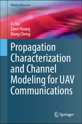 Propagation Characterization and Channel Modeling for Uav Communications