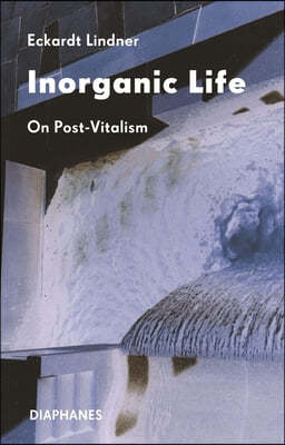 Inorganic Life: On Post-Vitalism