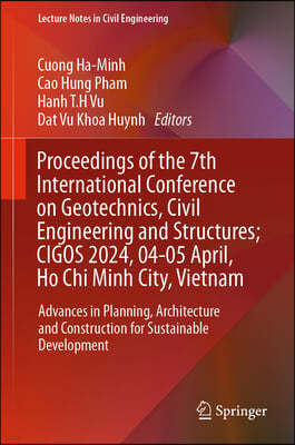 Proceedings of the 7th International Conference on Geotechnics, Civil Engineering and Structures; Cigos 2024, 04-05 April, Ho CHI Minh City, Vietnam: