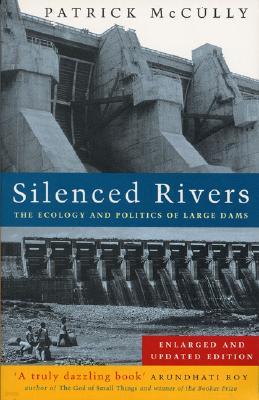 Silenced Rivers: The Ecology and Politics of Large Dams