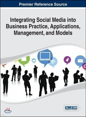 Integrating Social Media into Business Practice, Applications, Management, and Models