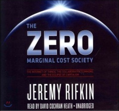 The Zero Marginal Cost Society Lib/E: The Internet of Things, the Collaborative Commons, and the Eclipse of Capitalism