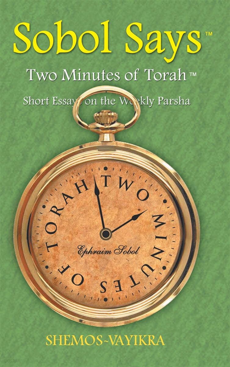 Sobol Says: Two Minutes of Torah Short Essays on the Weekly Parsha: Shemos-Vayikra