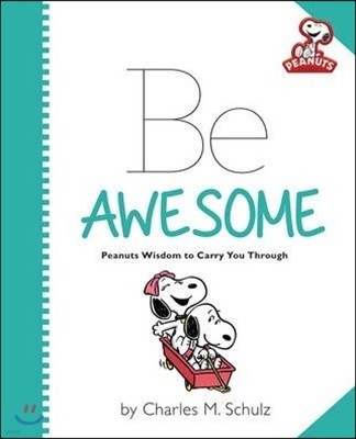 Peanuts: Be Awesome: Peanuts Wisdom to Carry You Through