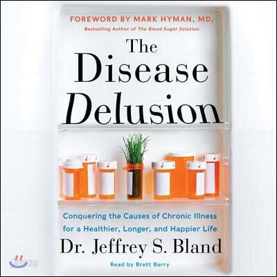 The Disease Delusion Lib/E: Conquering the Causes of Chronic Illness for a Healthier, Longer, and Happier Life