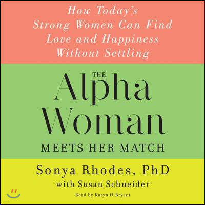 The Alpha Woman Meets Her Match Lib/E: How Today's Strong Women Can Find Love and Happiness Without Settling