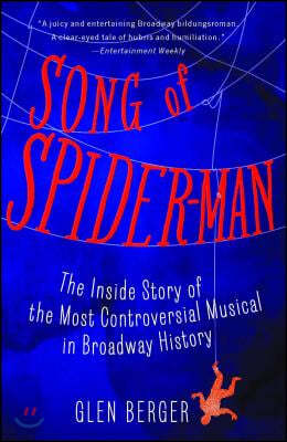 Song of Spider-Man: The Inside Story of the Most Controversial Musical in Broadway History