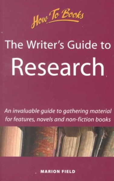 The Writer's Guide to Research: An Invaluable Guide to Gathering Material for Articles, Novels & Non
