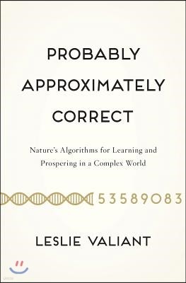 Probably Approximately Correct: Nature's Algorithms for Learning and Prospering in a Complex World