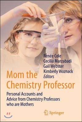 Mom the Chemistry Professor: Personal Accounts and Advice from Chemistry Professors Who Are Mothers