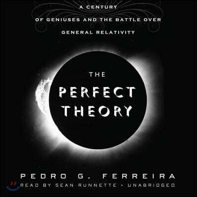 The Perfect Theory: A Century of Geniuses and the Battle Over General Relativity