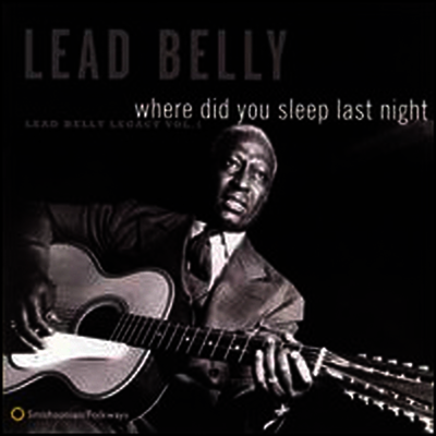 Leadbelly — Where Did You Sleep Last Night: Lead Belly Legacy, Vol. 1 (Limited Edition) 앨범 커버
