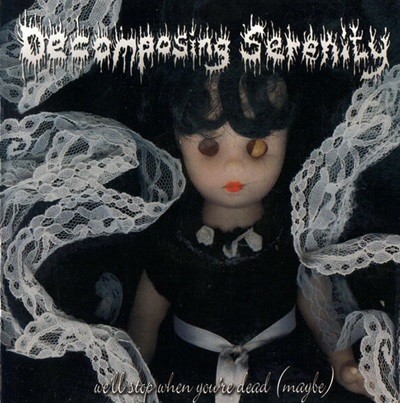 Decomposing Serenity - We'll Stop When You're Dead (Maybe) (수입)