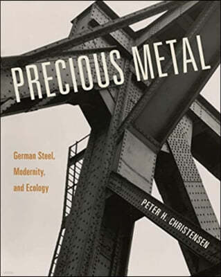 Precious Metal: German Steel, Modernity, and Ecology