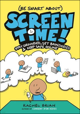 (Be Smart About) Screen Time!: Stay Grounded, Set Boundaries, and Keep Safe Online