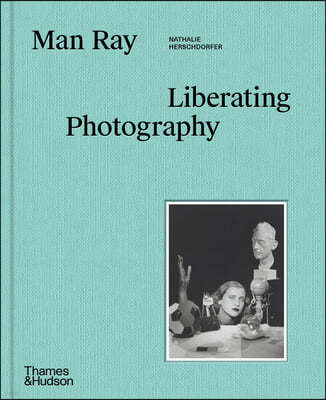 Man Ray: Liberating Photography