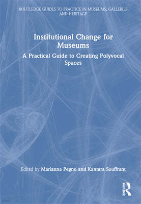 Institutional Change for Museums: A Practical Guide to Creating Polyvocal Spaces