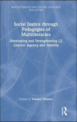 Social Justice Through Pedagogies of Multiliteracies: Developing and Strengthening L2 Learner Agency and Identity
