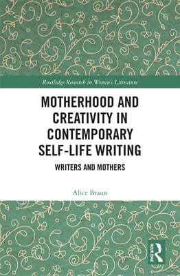 Motherhood and Creativity in Contemporary Self-Life Writing