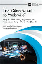 From Street-Smart to Web-Wise(r): A Cyber Safety Training Program Built for Teachers and Designed for Children (Book 1)