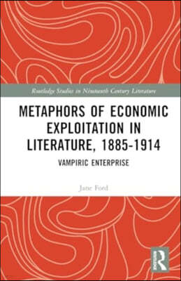 Metaphors of Economic Exploitation in Literature, 1885-1914