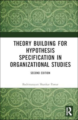 Theory Building for Hypothesis Specification in Organizational Studies