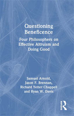 Questioning Beneficence: Four Philosophers on Effective Altruism and Doing Good