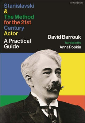 Stanislavski and the Method for the 21st Century Actor: A Guide