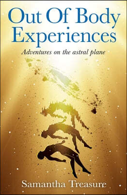 Out-Of-Body Experiences: Explorations and Encounters on the Astral Plane