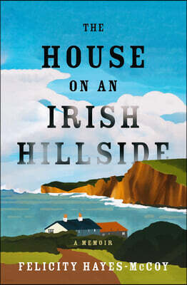 The House on an Irish Hillside: A Memoir