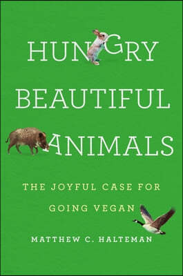 Hungry Beautiful Animals: The Joyful Case for Going Vegan