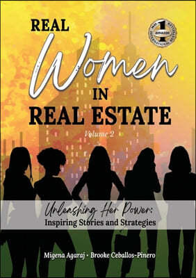 REAL WOMEN IN REAL ESTATE Volume 2: Unleashing Her Power: Inspiring Stories and Strategies