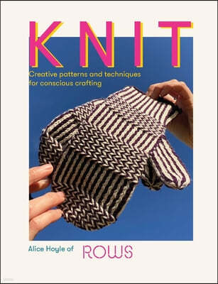 Knit: Dynamic Patterns and Techniques for Creative Making