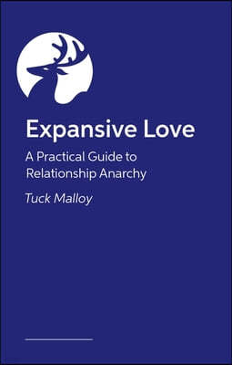 Expansive Love: A Practical Guide to Relationship Anarchy