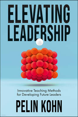 Elevating Leadership: Innovative Teaching Methods for Developing Future Leaders