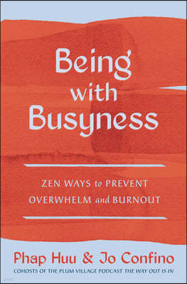 Being with Busyness: Zen Ways to Transform Overwhelm and Burnout