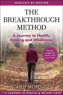 The Breakthrough Method: Your Guided Path to Weight Loss, God's Way - The Last Weight Loss Book You'll Ever Need